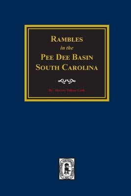 Rambles in the Pee Dee Basin. by Cook, Harvey Toliver