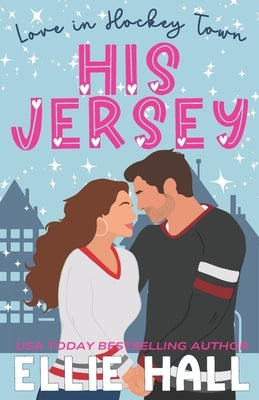 His Jersey: a sweet hockey romcom by Hall, Ellie