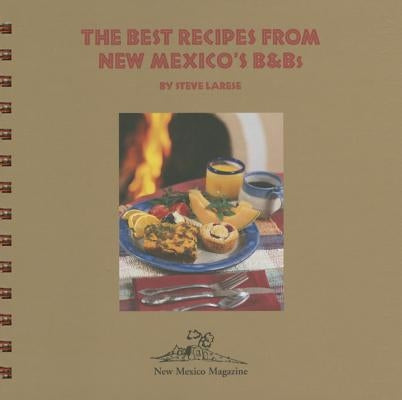 The Best Recipes from New Mexico's B and Bs by Larese, Steve