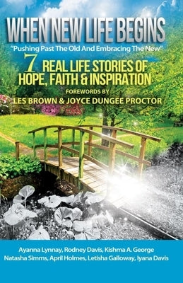 When New Life Begins; Pushing Past the Old to Embrace the New by Lynnay, Ayanna