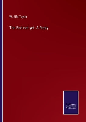 The End not yet: A Reply by Tayler, W. Elfe