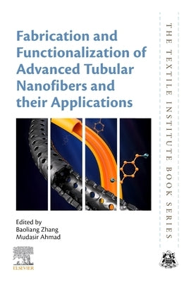 Fabrication and Functionalization of Advanced Tubular Nanofibers and Their Applications by Zhang, Baoliang