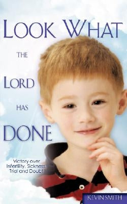 Look What the Lord Has Done by Smith, Kevin