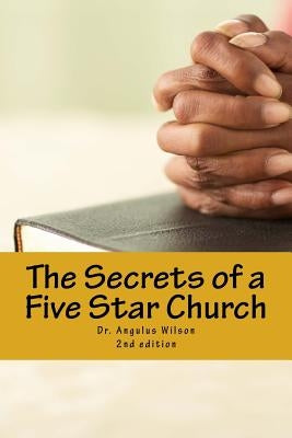 The Secrets of a Five Star Church: The sermon series that changed a Ministry by Wilson Phd, Angulus D.