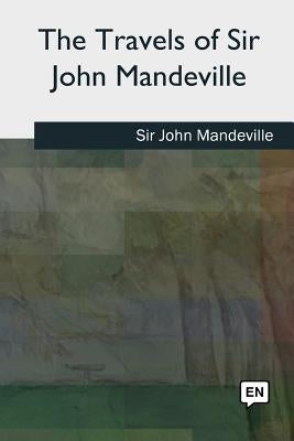 The Travels of Sir John Mandeville by Mandeville, John