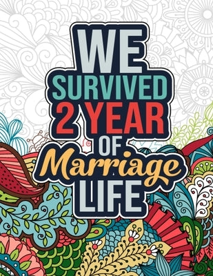 We Survived 2 Year of Marriage Life: Funny 2nd Wedding Anniversary Activity Coloring Book for Him, Her - Cool 2nd Marriage Anniversary Gift for Husban by Cafe, Pretty Coloring