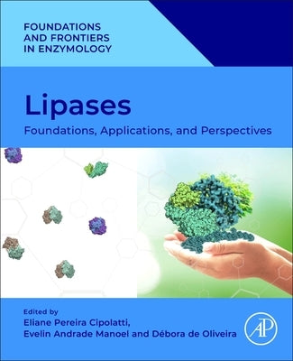 Lipases: Foundations, Applications, and Perspectives by Cipolatti, Eliane Pereira
