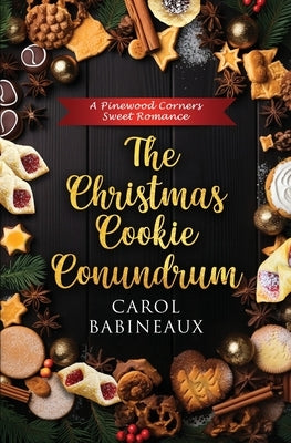 The Christmas Cookie Conundrum: A Pinewood Corners Sweet Romance by Babineaux, Carol