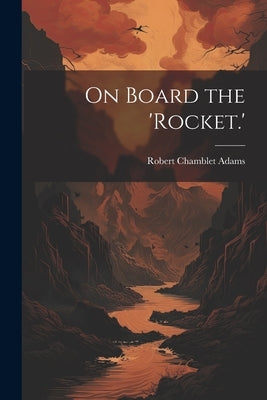 On Board the 'Rocket.' by Adams, Robert Chamblet