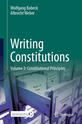 Writing Constitutions: Volume 3: Constitutional Principles by Babeck, Wolfgang