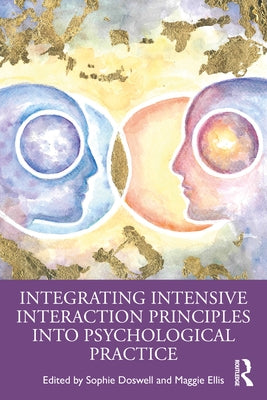 Integrating Intensive Interaction Principles into Psychological Practice by Sophie Doswell