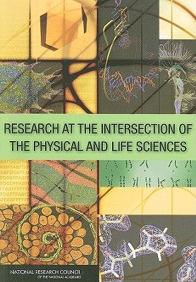 Research at the Intersection of the Physical and Life Sciences by National Research Council