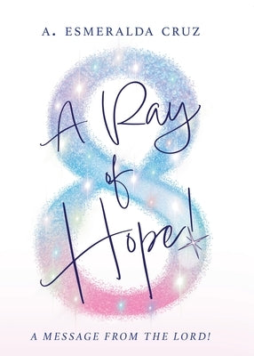 A Ray of Hope!: A Message from the Lord! by Cruz, A. Esmeralda