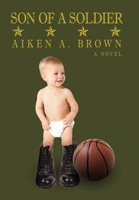 Son of a Soldier by Brown, Aiken A.