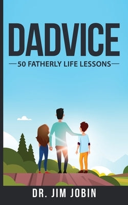 Dadvice: 50 Fatherly Life Lessons by Jobin, Jim