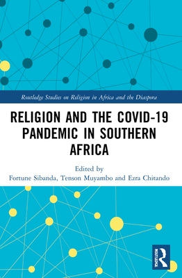 Religion and the COVID-19 Pandemic in Southern Africa by Sibanda, Fortune