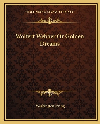 Wolfert Webber or Golden Dreams by Irving, Washington