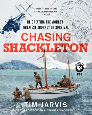 Chasing Shackleton: Re-Creating the World's Greatest Journey of Survival by Jarvis, Tim