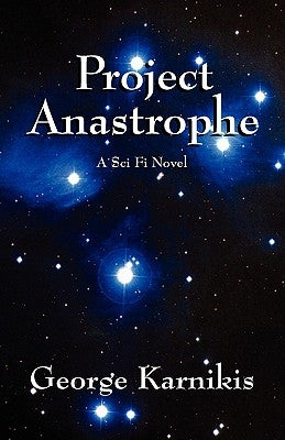 Project Anastrophe: A Sci Fi Novel by Karnikis, George