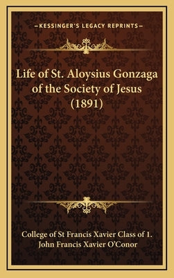 Life of St. Aloysius Gonzaga of the Society of Jesus (1891) by College of St Francis Xavier Class of 1.