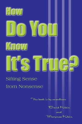 How Do You Know It's True?: Sifting Sense from Nonsense by Klein, David