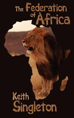 The Federation of Africa by Singleton, Keith
