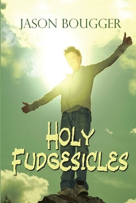 Holy Fudgesicles by Bougger, Jason