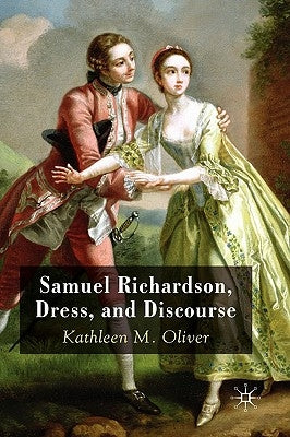 Samuel Richardson, Dress, and Discourse by Oliver, K.