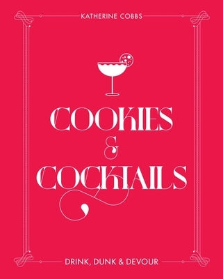 Cookies & Cocktails: Drink, Dunk & Devour by Cobbs, Katherine