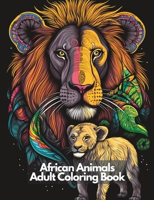 African Animals Adult Coloring Book: Coloring Book For Adults African Animals, Relaxation by Chetty, Cody