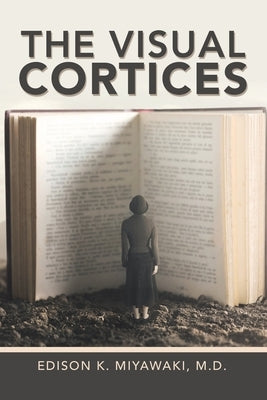 The Visual Cortices by Miyawaki, Edison K.