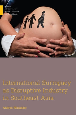 International Surrogacy as Disruptive Industry in Southeast Asia by Whittaker, Andrea