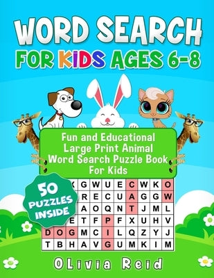 Word Search For Kids Ages 6-8: Fun and Educational Large Print Animal Word Search Puzzle Book For Kids by Reid, Olivia