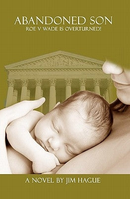 Abandoned Son: Roe vs Wade is Overturned! by Hague, Jim
