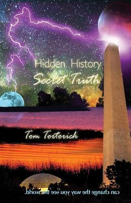 Hidden History, Secret Truth by Tortorich, Tom