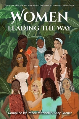 Women Leading the Way: Women are taking the lead, stepping into their power and creating positive change by Mitchell, Peace