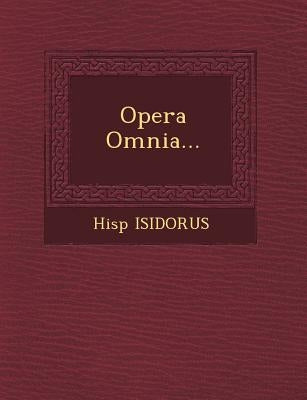 Opera Omnia... by Isidorus, Hisp