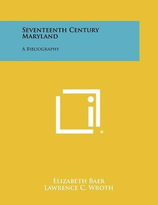 Seventeenth Century Maryland: A Bibliography by Baer, Elizabeth