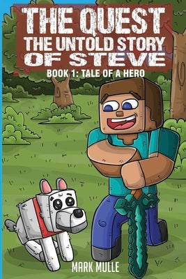 The Quest: The Untold Story of Steve Book 1: The Tale of a Hero by Mulle, Mark