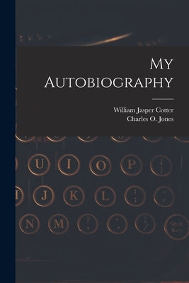 My Autobiography by Cotter, William Jasper