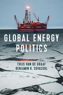 Global Energy Politics by Van de Graaf, Thijs