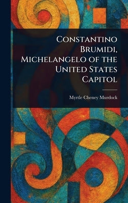 Constantino Brumidi, Michelangelo of the United States Capitol by Murdock, Myrtle Cheney