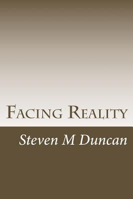 Facing Reality: A Challenge to Physicalism by Duncan, Steven Merle