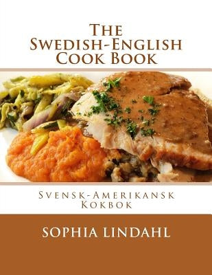 The Swedish-English Cook Book: Svensk-Amerikansk Kokbok by Goodblood, Georgia