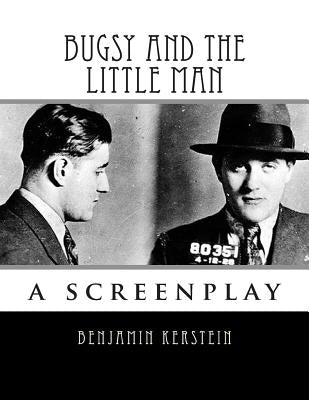 Bugsy and the Little Man: a screenplay by Kerstein, Benjamin