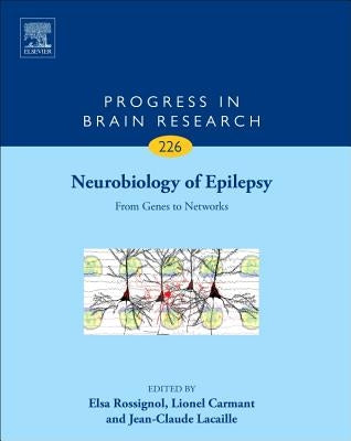 Neurobiology of Epilepsy: From Genes to Networks Volume 226 by Rossignol, Elsa