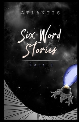 Six Word Stories: Part 1 by Morales, Rico