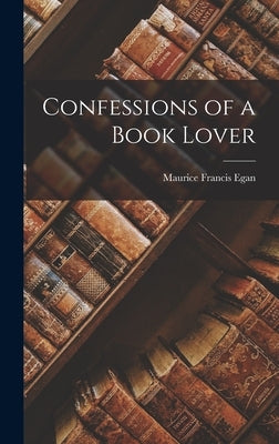 Confessions of a Book Lover by Egan, Maurice Francis
