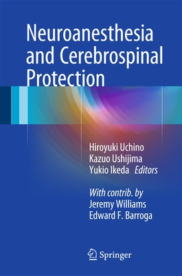Neuroanesthesia and Cerebrospinal Protection by Uchino, Hiroyuki