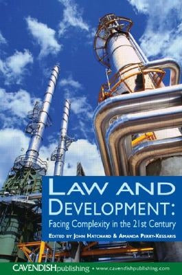 Law and Development: Facing Complexity in the 21st Century by Hatchard, John